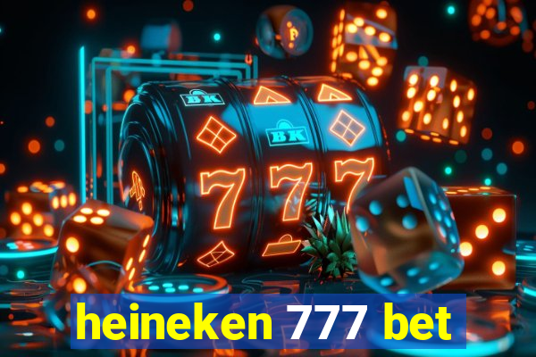 heineken 777 bet